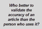 Text Box: Who better to validate the accuracy of an article than the person who uses it?